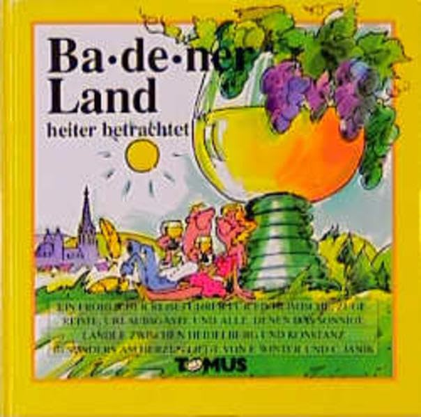 Badener Land: Ein fröhlicher Reiseführer für Einheimische, Zugereiste, Urlaubsgäste und alle, denen das sonnige Ländle zwischen Heidelberg und ... liegt (Tomus - Die fröhlichen Reiseführer) Books