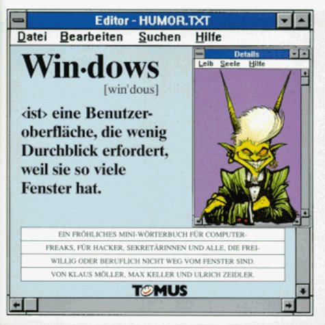Windows: Ein fröhliches Mini-Wörterbuch für alle Computerfreaks, für Hacker,Sekretärinnen und alle, die freiwillig oder beruflich nicht weg vom Fenster sind (Tomus - Die fröhlichen Minis) Books