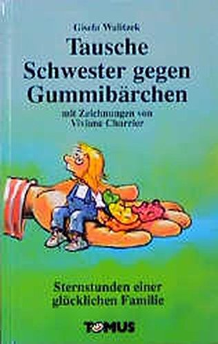 Tausche Schwester gegen Gummibärchen: Sternstunden einer glücklichen Familie Contemporary literature