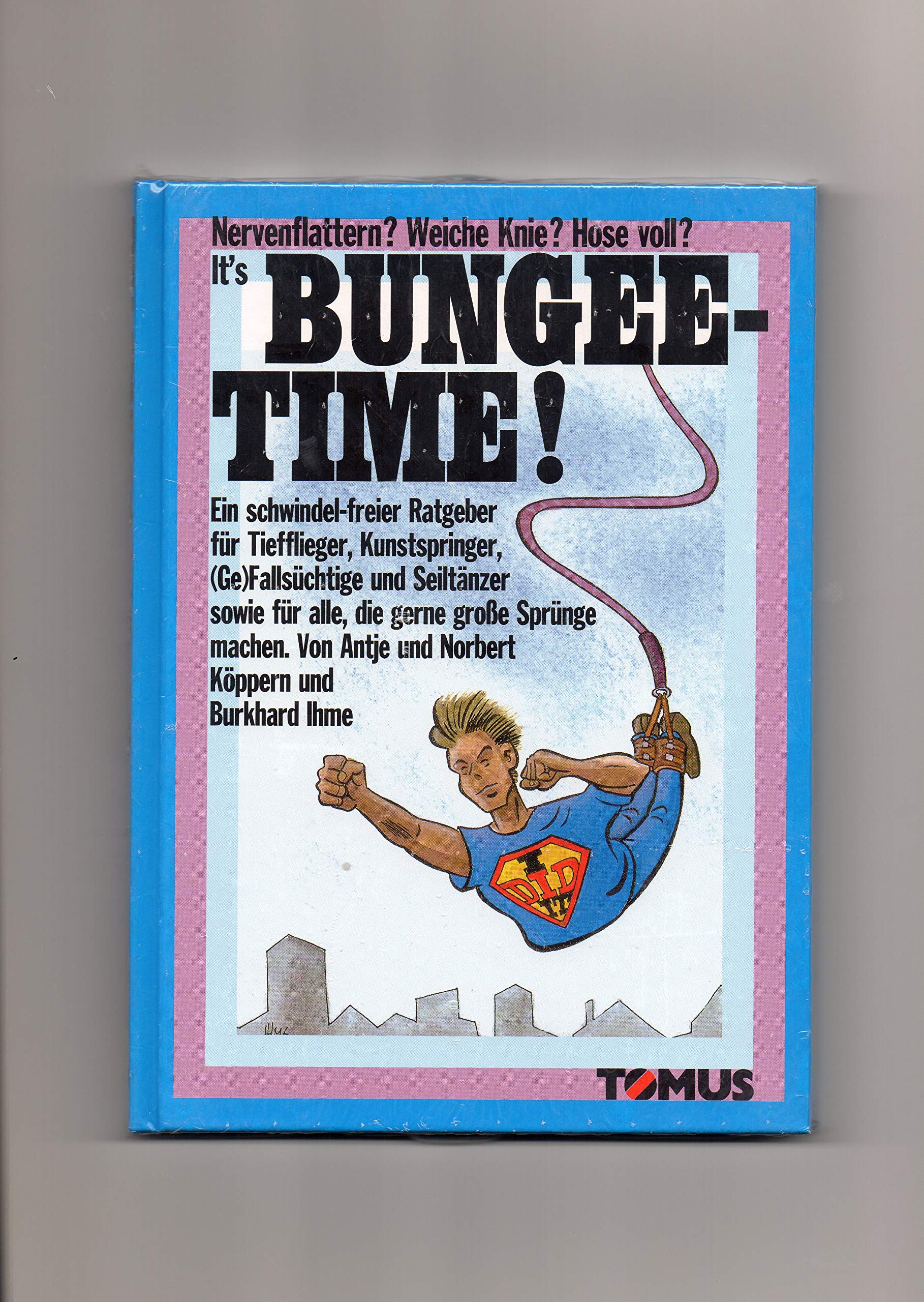 Bungee-Time!: Nervenflattern? Weiche Knie? Hosen voll?. Ein schwindelfreier Ratgeber für Tiefflieger, Kunstspringer, (Ge)fallsüchtige und Seiltänzer ... Sprünge machen (Tomus - Witzige Ratgeber) Leisure & Fun