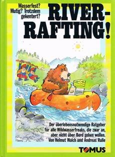 River-Rafting. Der überlebensnotwendige Ratgeber für alle Wildwasserfraks, die zwar an, aber nicht über Bord gehen wollen Leisure & Fun