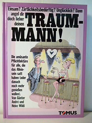 Traummann!: Die amüsante Pflichtlektüre für alle, die das Alleinsein satt haben (oder danach noch mehr genießen wollen) (Tomus - Witzige Ratgeber) Lifestyle