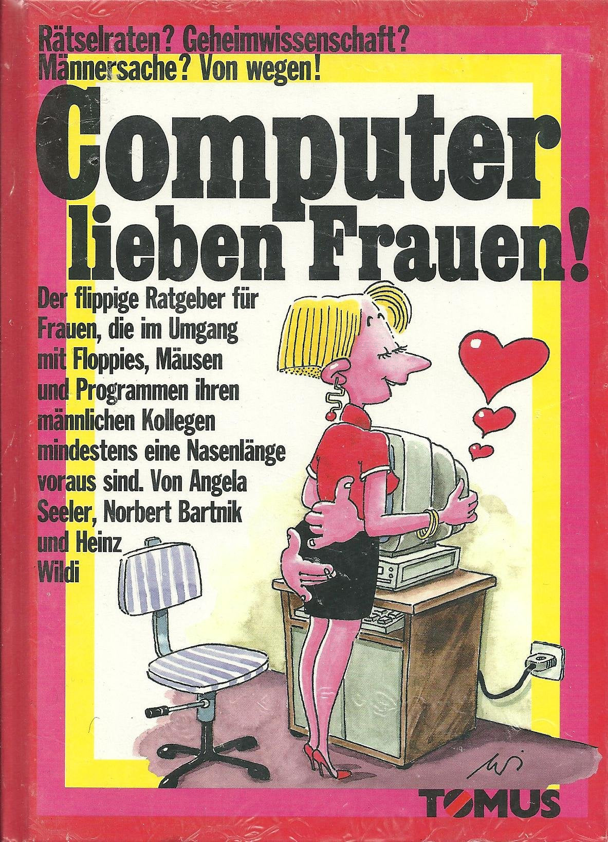 Computer lieben Frauen!: Männersache? Geheimwissenschaft? Rätselraten? Von wegen! (Tomus - Witzige Ratgeber) Books