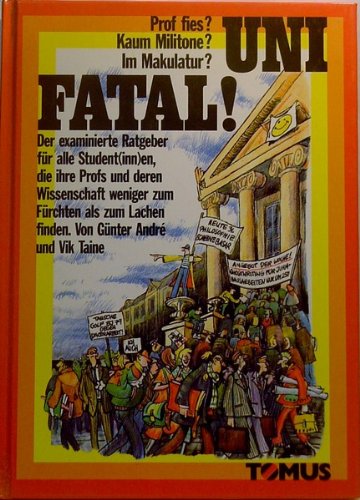 Uni fatal!: Prof fies? Kaum Militone? Im Makulatur? (Tomus - Witzige Ratgeber) General education