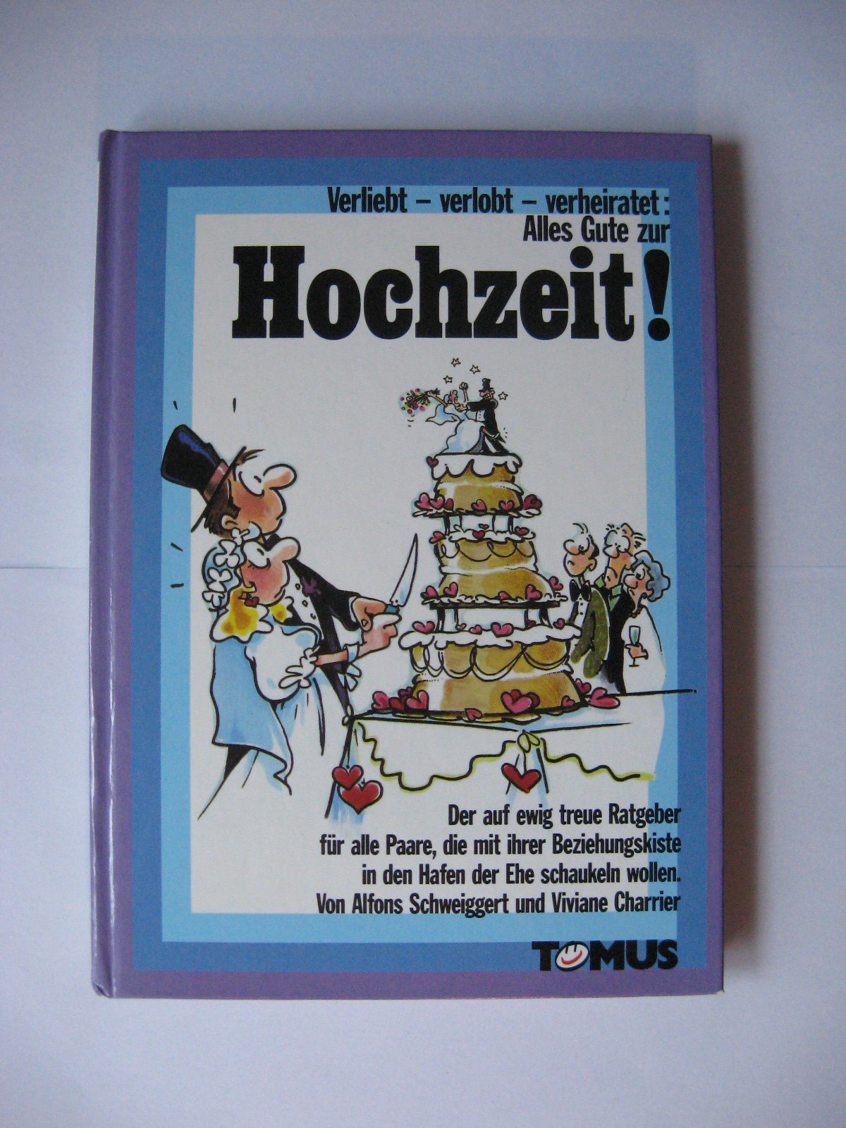 Alles Gute zur Hochzeit: Verliebt-Verlobt-Verheiratet (Tomus - Witzige Ratgeber) Books