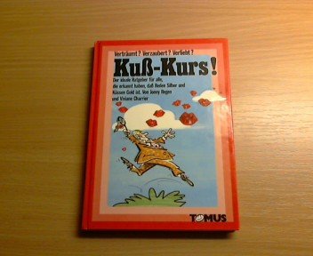 Kuss-Kurs: Verträumt? Verzaubert? Verliebt?: Verträumt? Verzaubert? Verliebt? Der ideale Ratgeber für alle, die erkannt haben, daß Reden Silber und Küssen Gold ist. (Tomus - Witzige Ratgeber) Books