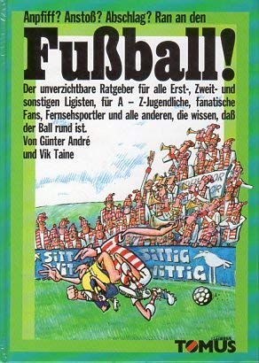 Ran an den Fussball!: Anpfiff? Anstoss? Abschlag? (Tomus - Witzige Ratgeber) Leisure & Fun