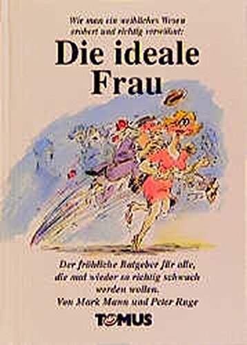 Die ideale Frau: Wie man ein weibliches Wesen erobert und richtig verwöhnt. Der fröhliche Ratgeber für alle, die mal wieder so richtig schwach werden wollen (Tomus - Die fröhlichen Ratgeber) Living & Furnishing