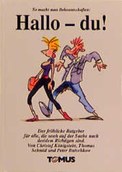 Hallo - du!: So macht man Bekanntschaften. Der fröhliche Ratgeber für alle, die noch auf der Suche nach dem/der Richtigen sind (Tomus - Die fröhlichen Ratgeber) Partnership & Love