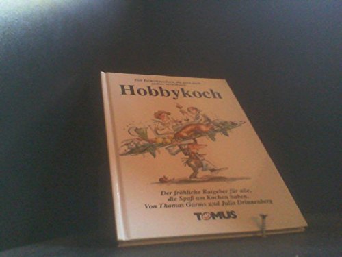 Hobbykoch: Der fröhliche Ratgeber für alle, die Spaß am Kochen haben (Tomus - Die fröhlichen Ratgeber) Leisure, Home & Garden