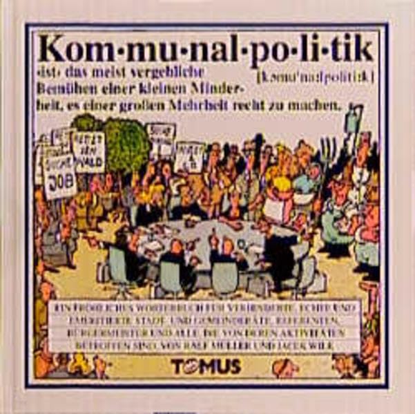 Kommunalpolitik: Ein fröhliches Wörterbuch für verhinderte, echte und emeritierte Stadträte und Gemeinderäte, Refrenten, Bürgermeister und alle, die ... sind (Tomus - Die fröhlichen Wörterbücher) Manga