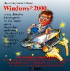 Windows 2000: Ein Fröhliches Wörterbuch für alle PC-Süchties, Computermann geschädigten Hausfrauen, Linux-Fans, Informatiklehrer mit ... zu Hause die normalste Sache der Welt ist Books