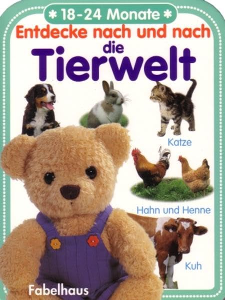Entdecke nach und nach die Tierwelt: 18-24 Monate (Fabelhaus = Imprint by Tomus Verlag für Kinderbuchprogramm) Children's books