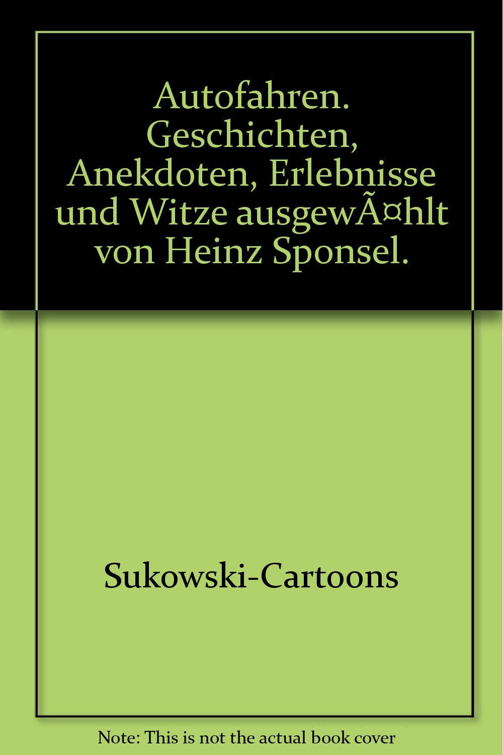 Autofahren. Geschichten, Anekdoten, Erlebnisse und Witze ausgewählt von Heinz Sponsel. Cartoons