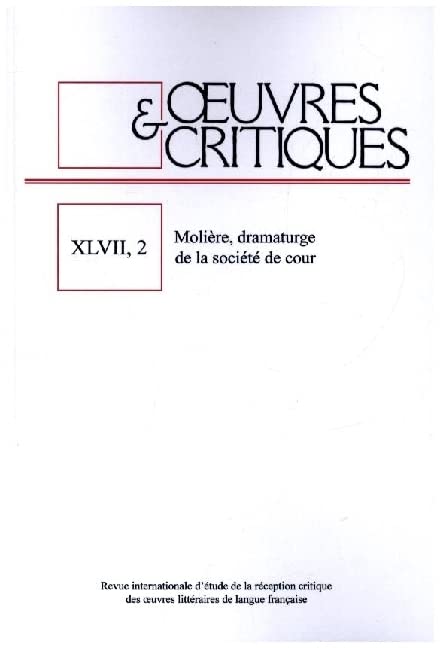 OEUVRES & CRITIQUES XLVII, 2: Molière, dramaturge de la société de cour | Coordonnateurs: Jörn Steigerwald, Hendrik Schlieper Contemporary literature