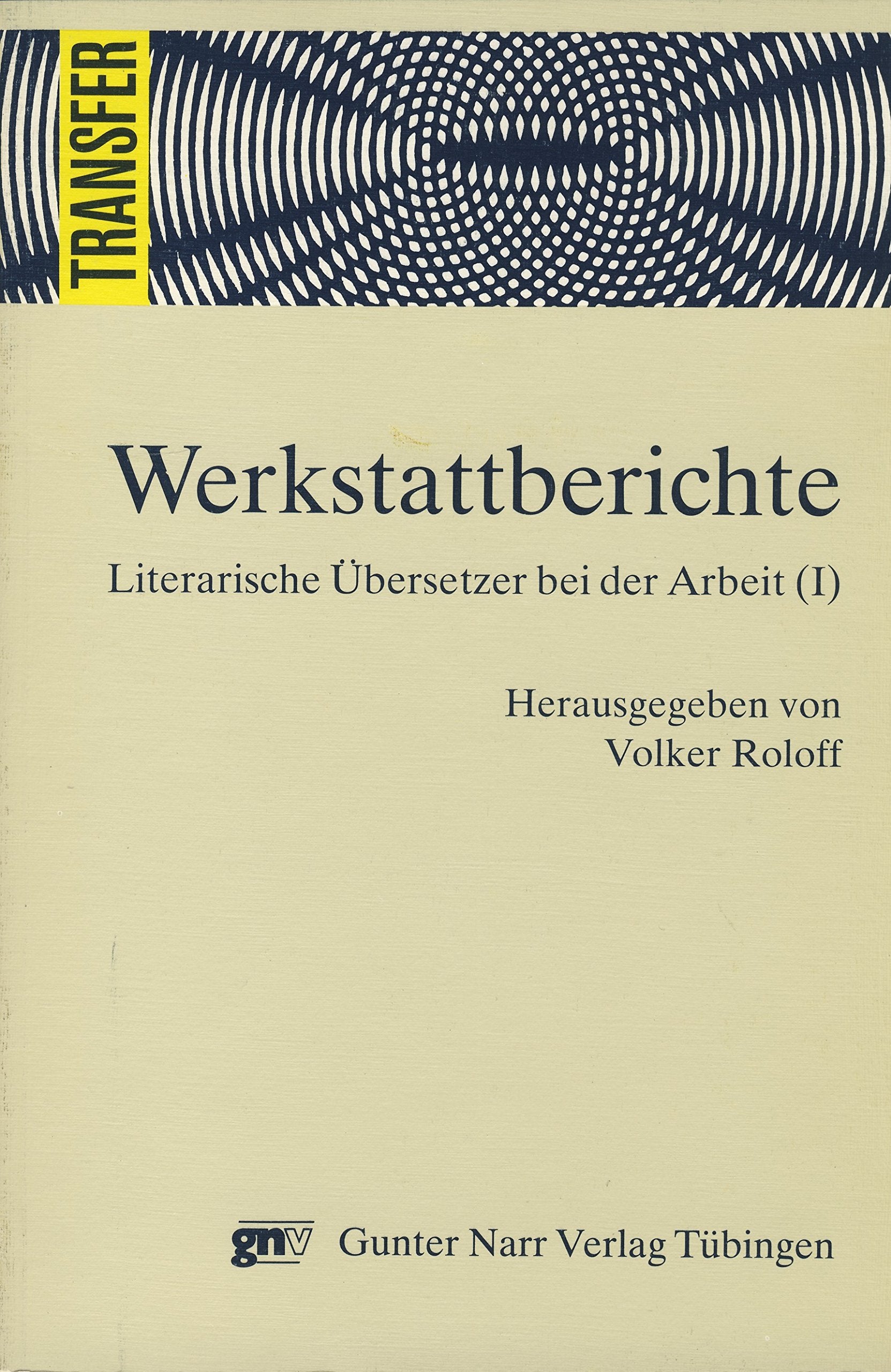 Werkstattberichte: Werkstattberichte. Bd I. Literarische Übersetzer bei der Arbeit: Bd I Books