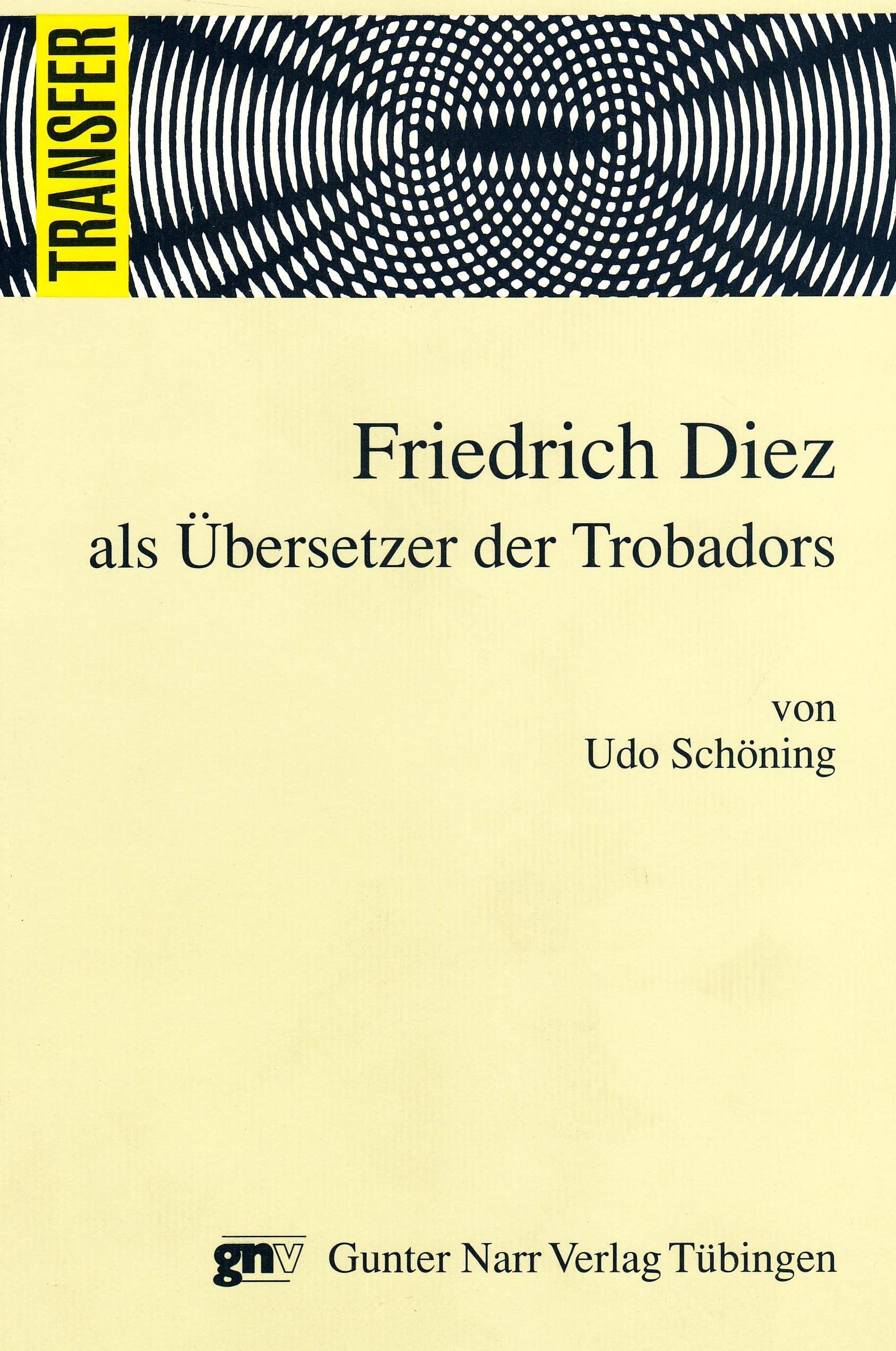Friedrich Diez als Übersetzer der Trobadors: Ein Beitrag zur Geschichte der deutschen literarischen Übersetzung: Ein Beitrag zur Geschichte der ... übers. Lieder u. Strophen v. Ulrich Bunge Books