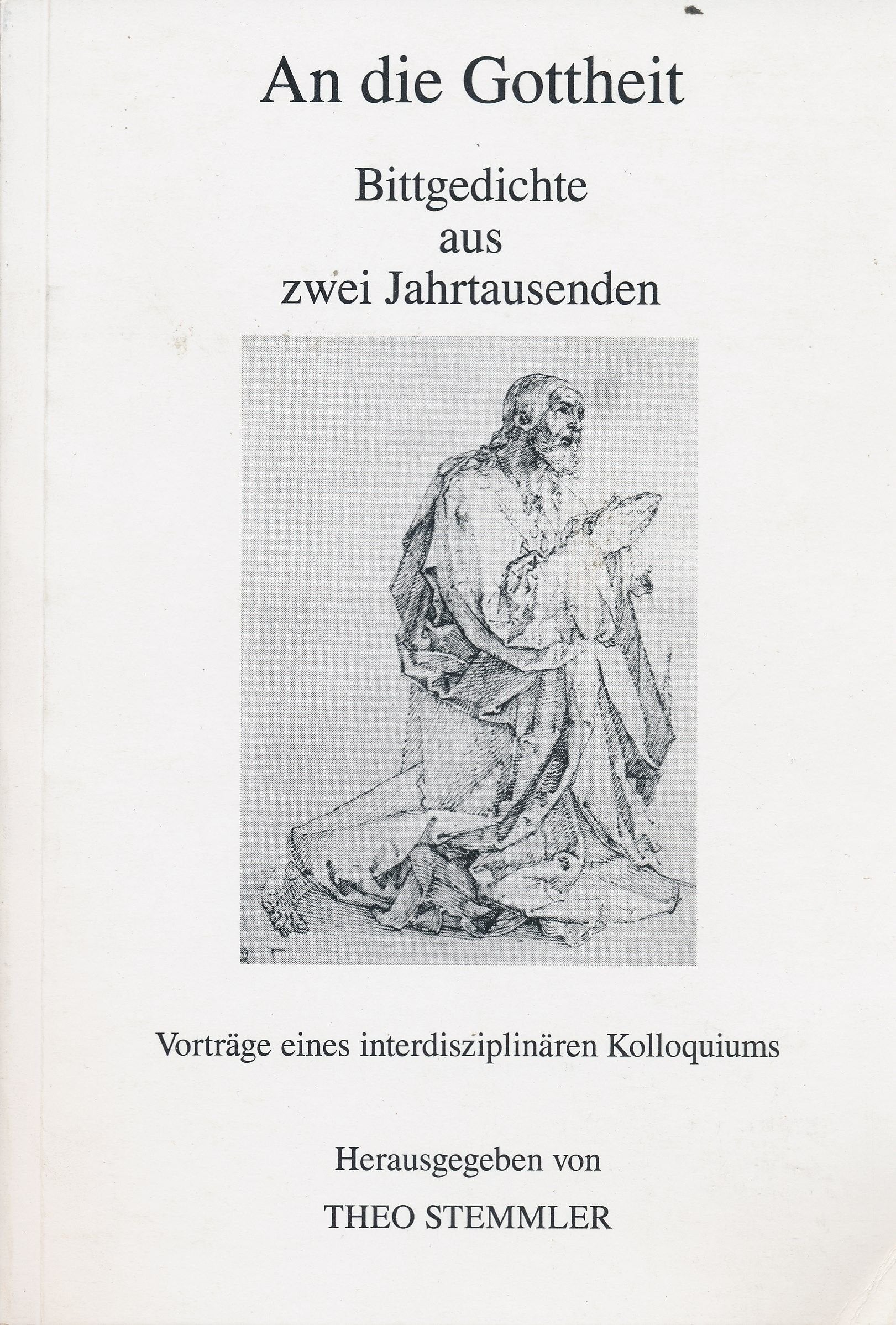 An die Gottheit - Bittgedichte aus zwei Jahrtausenden: 7. Kolloquium der Forschungsstelle für europäische Lyrik Books