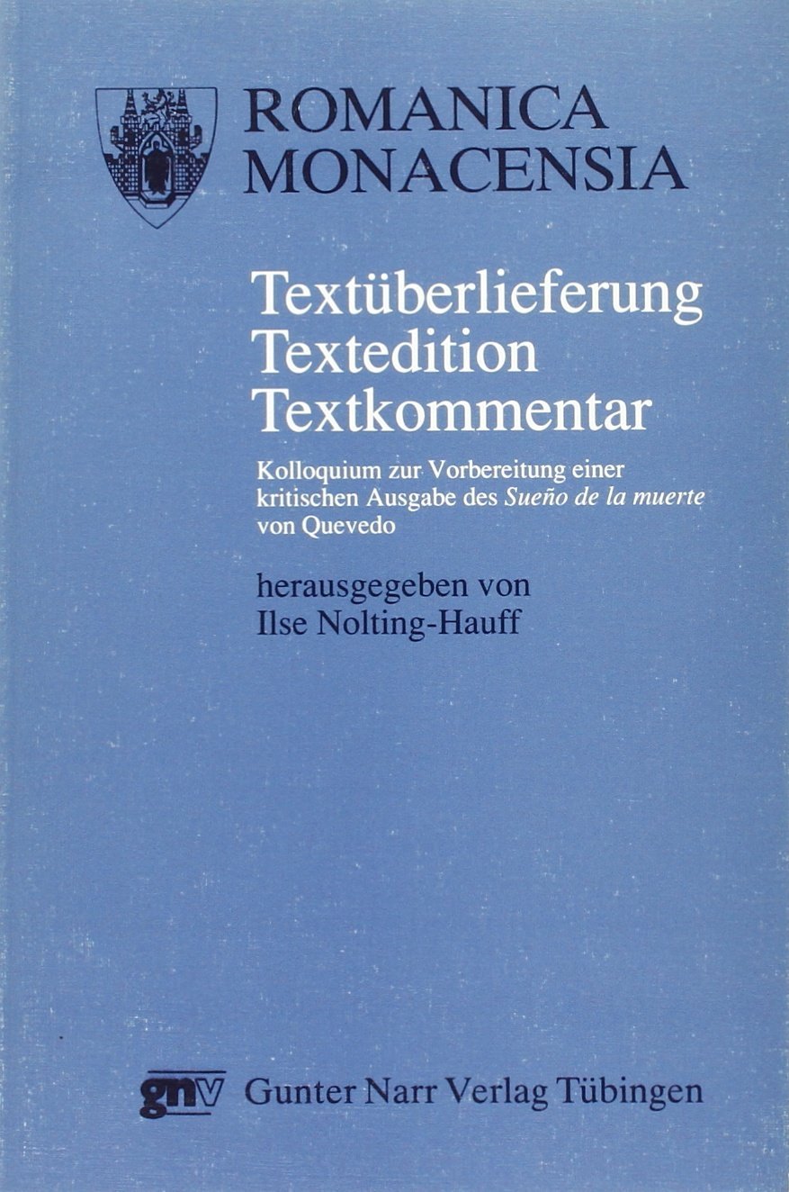 Textüberlieferung - Textedition - Textkommentar: Kolloquium zur Vorbereitung einer kritischen Ausgabe des "Sueno de la muerte" von Quevedo (Bochum 1990) Foreign Languages ​​& Dictionaries