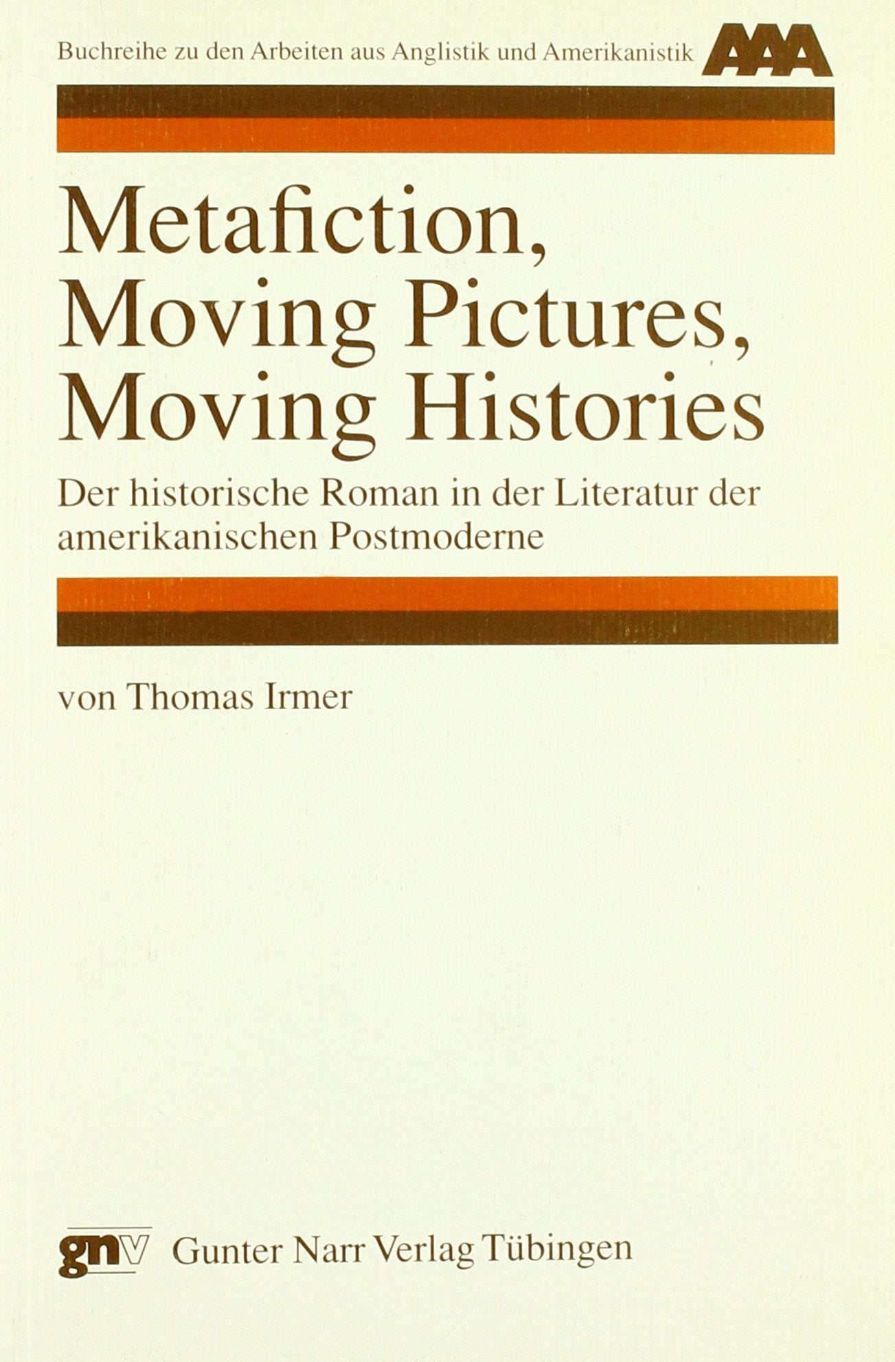 Metafiction, Moving Pictures, Moving Histories: Der historische Roman in der Literatur der amerikanischen Postmoderne Professional & Reference Books