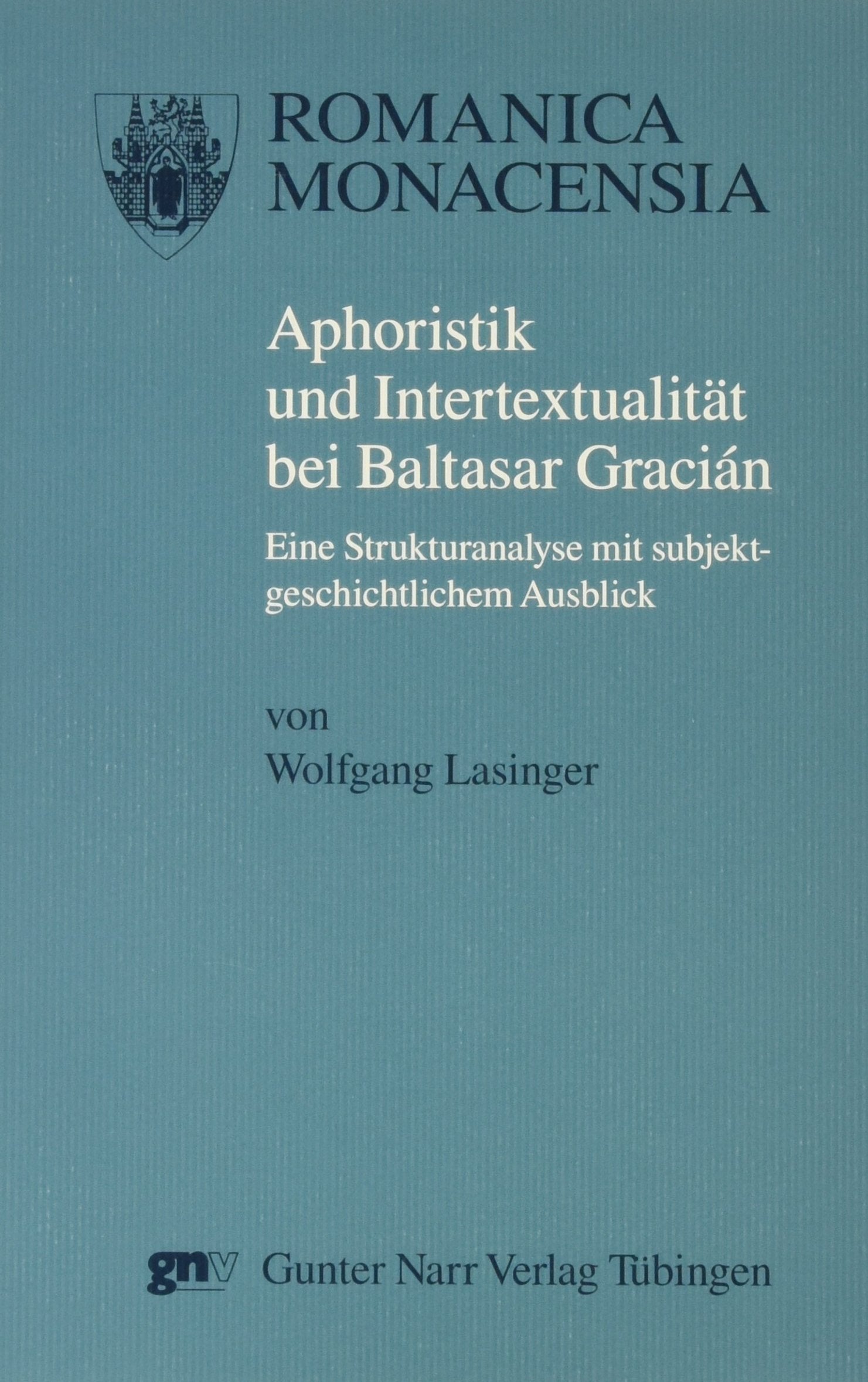 Aphoristik und Intertextualität bei Baltasar Gracian: Eine Strukturanalyse mit subjektgeschichtlichem Ausblick. Diss. Philosophy
