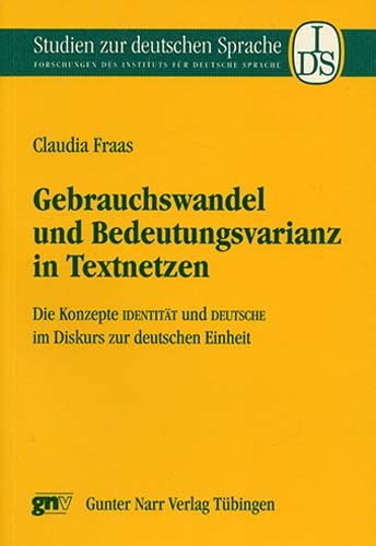 Gebrauchswandel und Bedeutungsvarianz in Textnetzen: Die Konzepte "Identität" und "Deutsche" im Diskurs zur deutschen Einheit Books