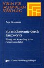 Sprachökonomie durch Kurzwörter: Bildung und Verwendung in der Fachkommunikation Professional & Reference Books