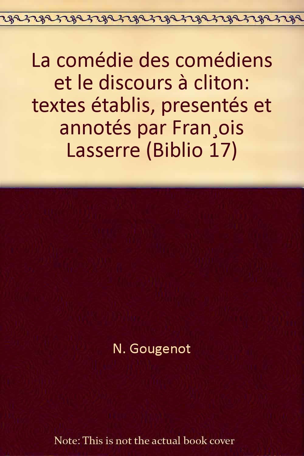 N. Gougenot: "La comédie des comédiens" et "Le discours à Cliton": Avec l'étude de son attribution à Gougenot book