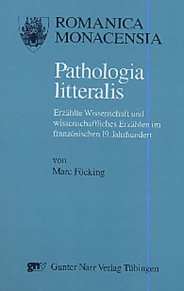 Pathologia litteralis: Erzählte Wissenschaft und wissenschaftliches Erzählen im französischen 19. Jahrhundert. Habil.-Schr. (Romanica Monacensia) Contemporary literature Books