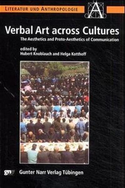 Verbal Art across Cultures: The Aesthetics and Proto-Aesthetics of Communication (Literatur und Anthropologie) Social Sciences