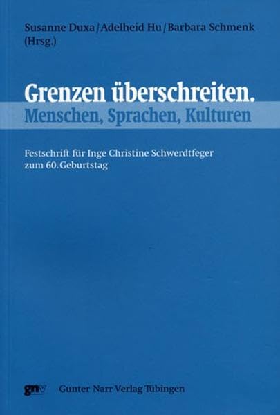Grenzen überschreiten. Menschen, Sprachen, Kulturen: Festschrift für Inge Christine Schwerdtfeger zum 60. Geburtstag Social Sciences
