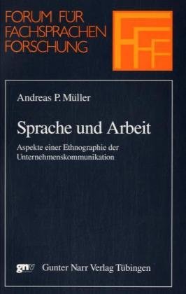 Sprache und Arbeit: Aspekte einer Ethnographie der Unternehmenskommunikation (Forum Fachsprachenforschung) Social Sciences