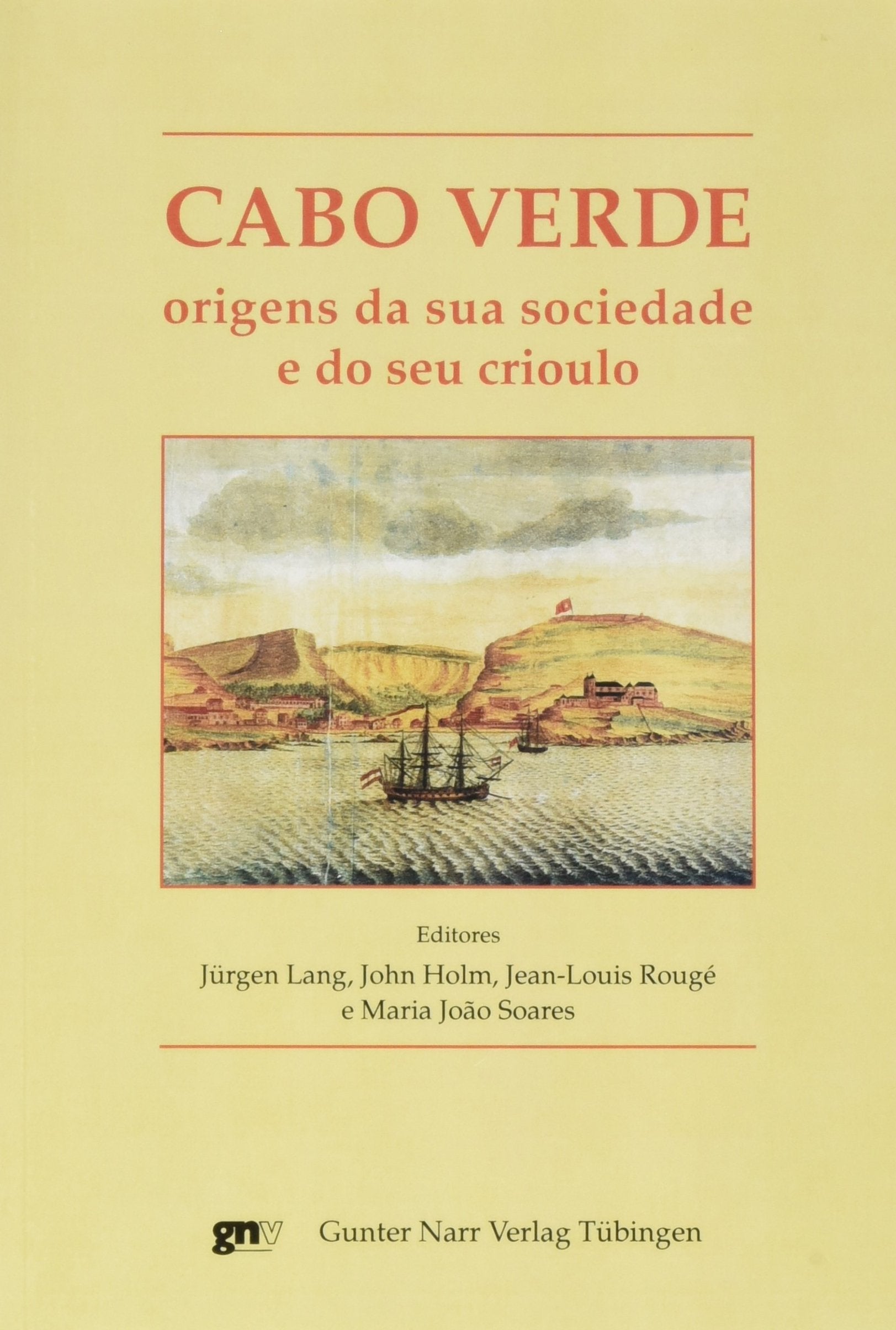 Cabo Verde - origens da sua sociedade e do seu crioulo: Actas do Colóquio Internacional, Erlangen-Nürnberg, 23-25 de Setembro de 2004 book