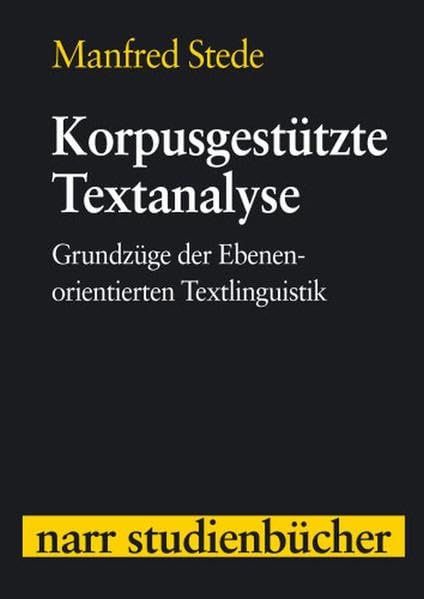 Korpusgestützte Textanalyse: Grundzüge der Ebenen-orientierten Textlinguistik (narr studienbücher) Social Sciences