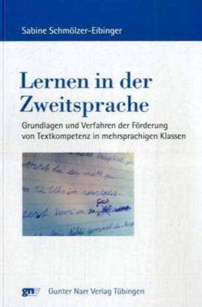 Lernen in der Zweitsprache: Grundlagen und Verfahren der Förderung von Textkompetenz in mehrsprachigen Klassen (Europäische Studien zur Textlinguistik) Social Sciences