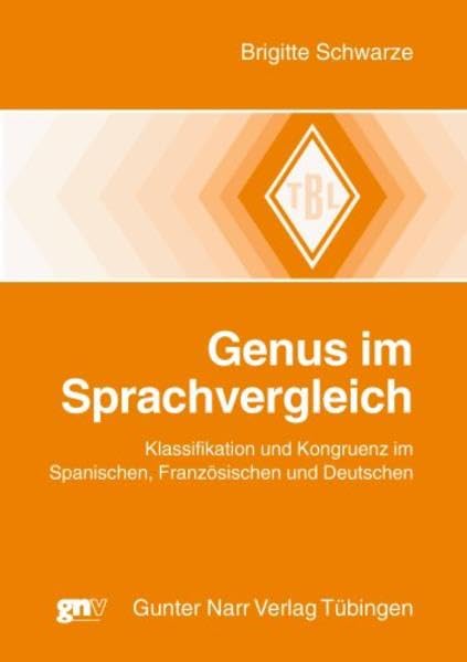 Genus im Sprachvergleich: Klassifikation und Kongruenz im Spanischen, Französischen und Deutschen (Tübinger Beiträge zur Linguistik) Social Sciences