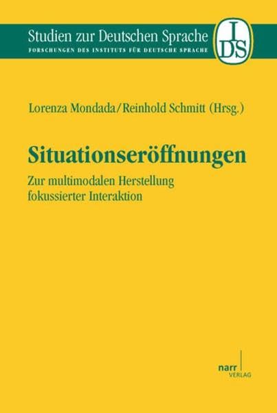 Situationseröffnungen: Zur multimodalen Herstellung fokussierter Interaktion (Studien zur deutschen Sprache: Forschungen des Instituts für deutsche Sprache) Social Sciences