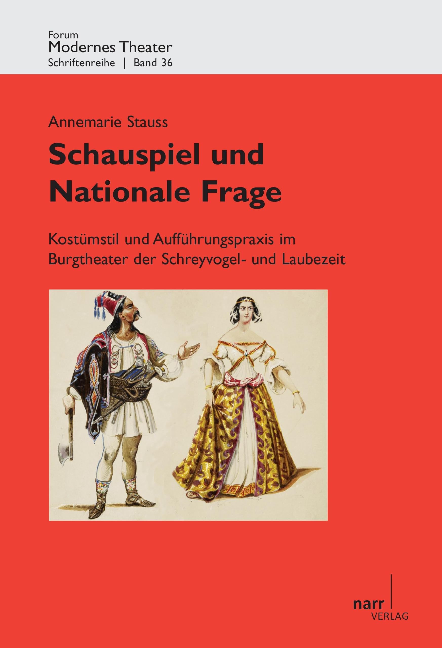 Schauspiel und Nationale Frage: Kostümstil und Aufführungspraxis im Burgtheater der Schreyvogel- und Laubezeit (Forum modernes Theater) Film, Art & Culture