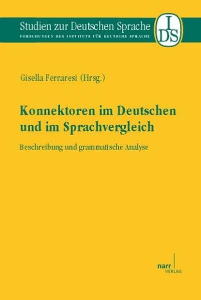 Konnektoren im Deutschen und im Sprachvergleich: Beschreibung und grammatische Analyse (Studien zur deutschen Sprache: Forschungen des Instituts für deutsche Sprache) Social Sciences