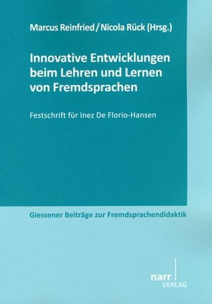 Innovative Entwicklungen beim Lehren und Lernen von Fremdsprachen. Festschrift für Inez De Florio-Hansen (Giessener Beiträge zur Fremdsprachendidaktik) Social Sciences