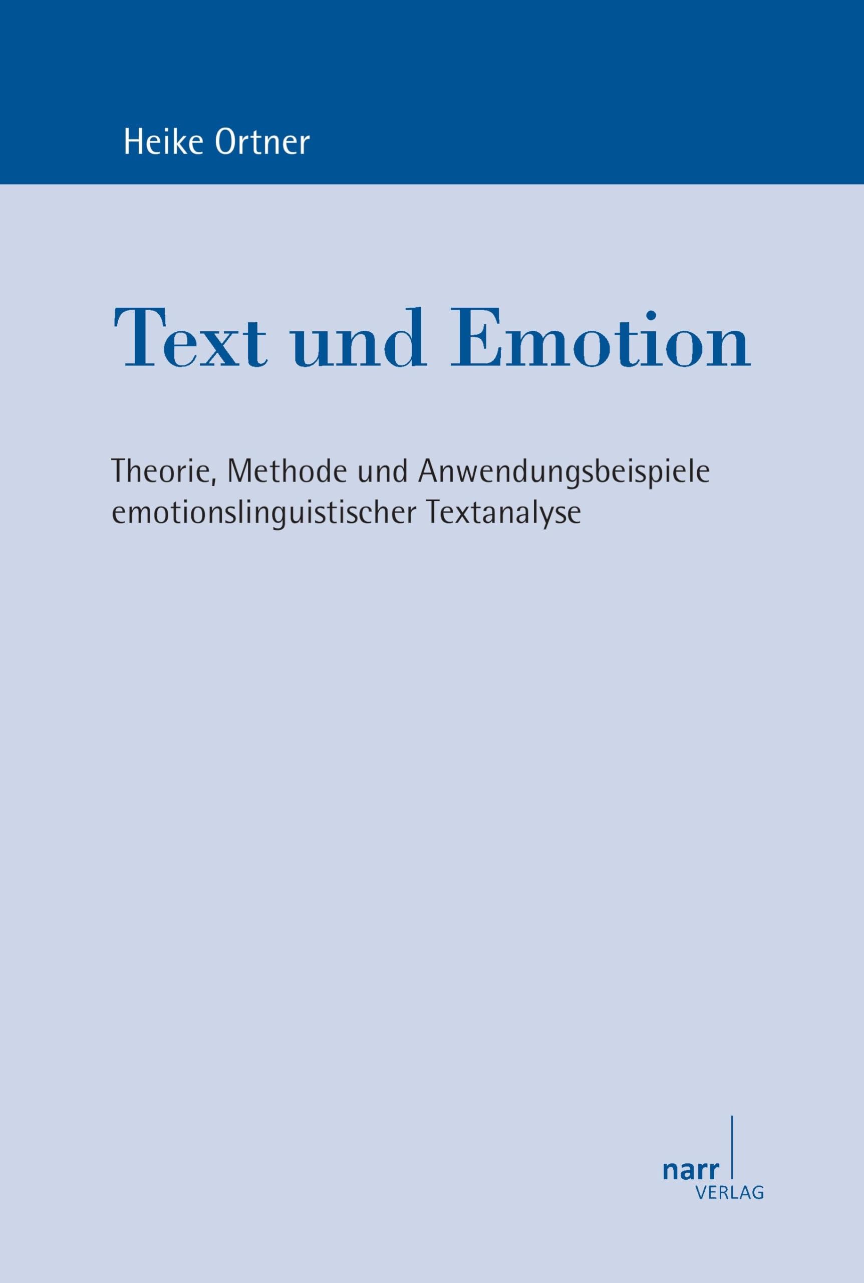 Text und Emotion: Theorie, Methode und Anwendungsbeispiele emotionslinguistischer Textanalyse (Europäische Studien zur Textlinguistik) Social Sciences