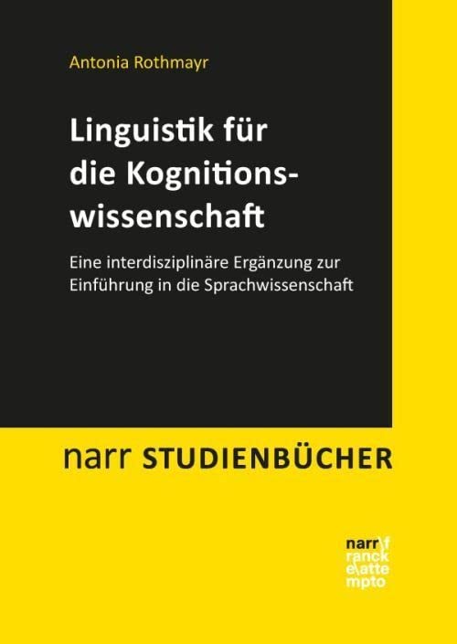Linguistik für die Kognitionswissenschaft: Eine interdisziplinäre Ergänzung zur Einführung in die Sprachwissenschaft (Narr Studienbücher) Social Sciences