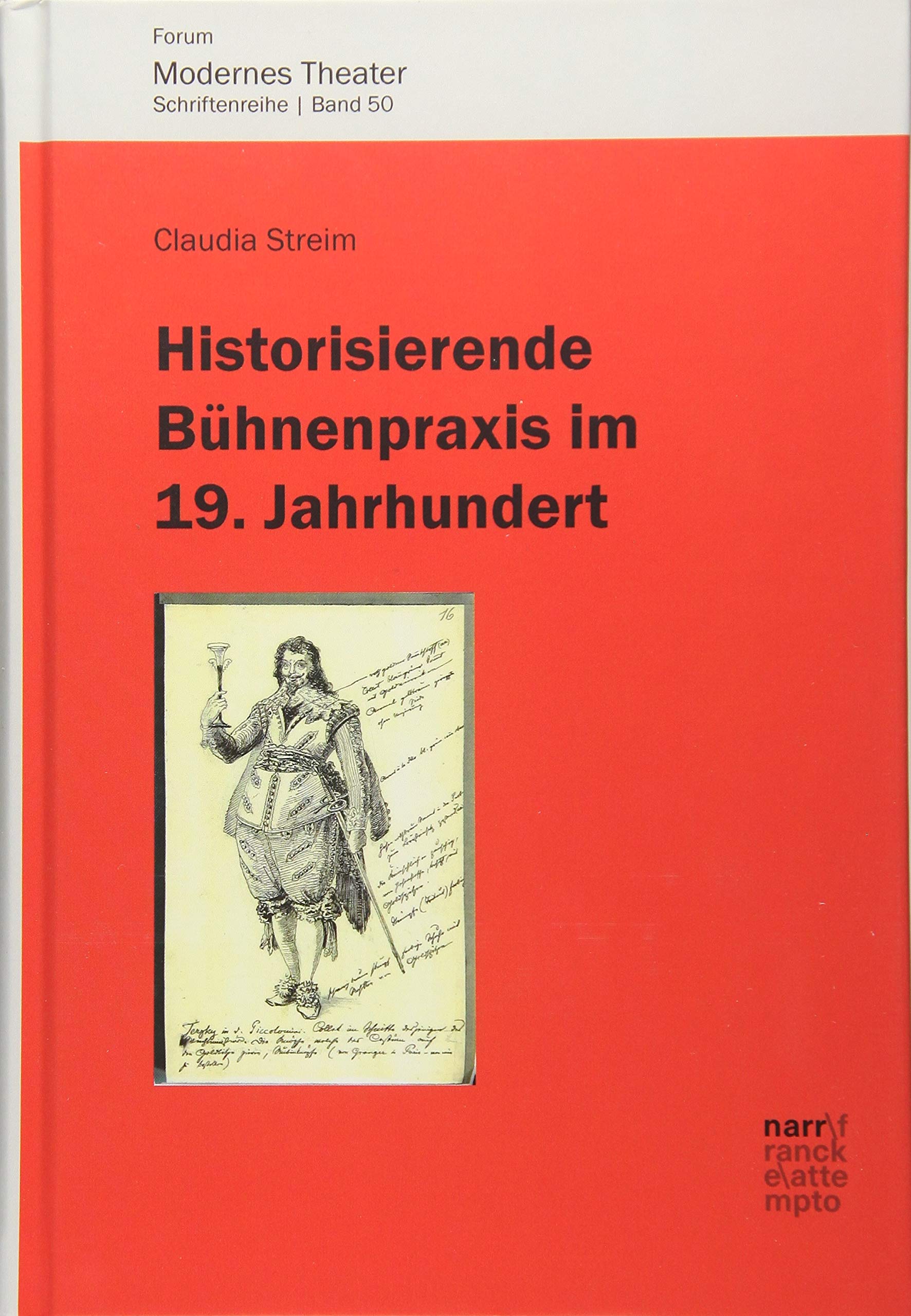 Historisierende Bühnenpraxis im 19. Jahrhundert: Inszenierungen von Schillers Wallenstein zwischen 1798 und 1914 (Goethe, Iffland, Brühl, die Meininger, Reinhardt) (Forum modernes Theater) Drama