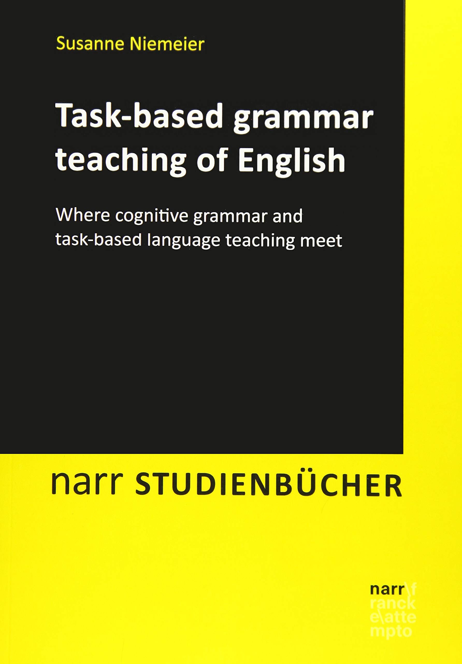 Task-based grammar teaching of English: Where cognitive grammar and task-based language teaching meet (Narr Studienbücher) Social Sciences
