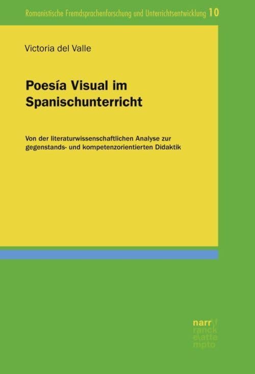 Poesía Visual im Spanischunterricht: Von der literaturwissenschaftlichen Analyse zur gegenstands- und kompetenzorientierten Didaktik (Romanistische Fremdsprachenforschung und Unterrichtsentwicklung) Social Sciences