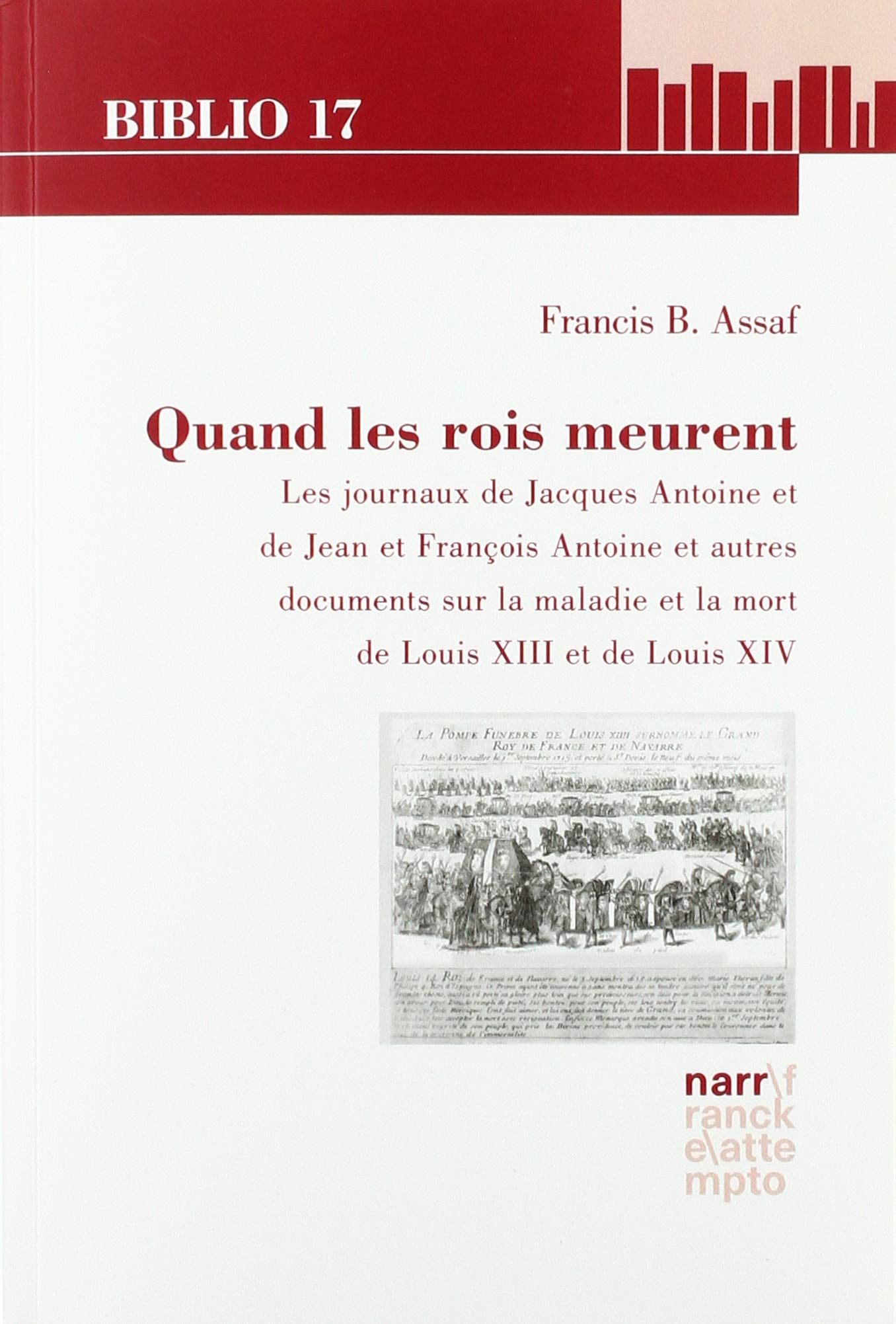 Quand les rois meurent: Les journaux de Jacques Antoine et de Jean et François Antoine et autres documents sur la maladie et la mort de Louis XIII et de Louis XIV book