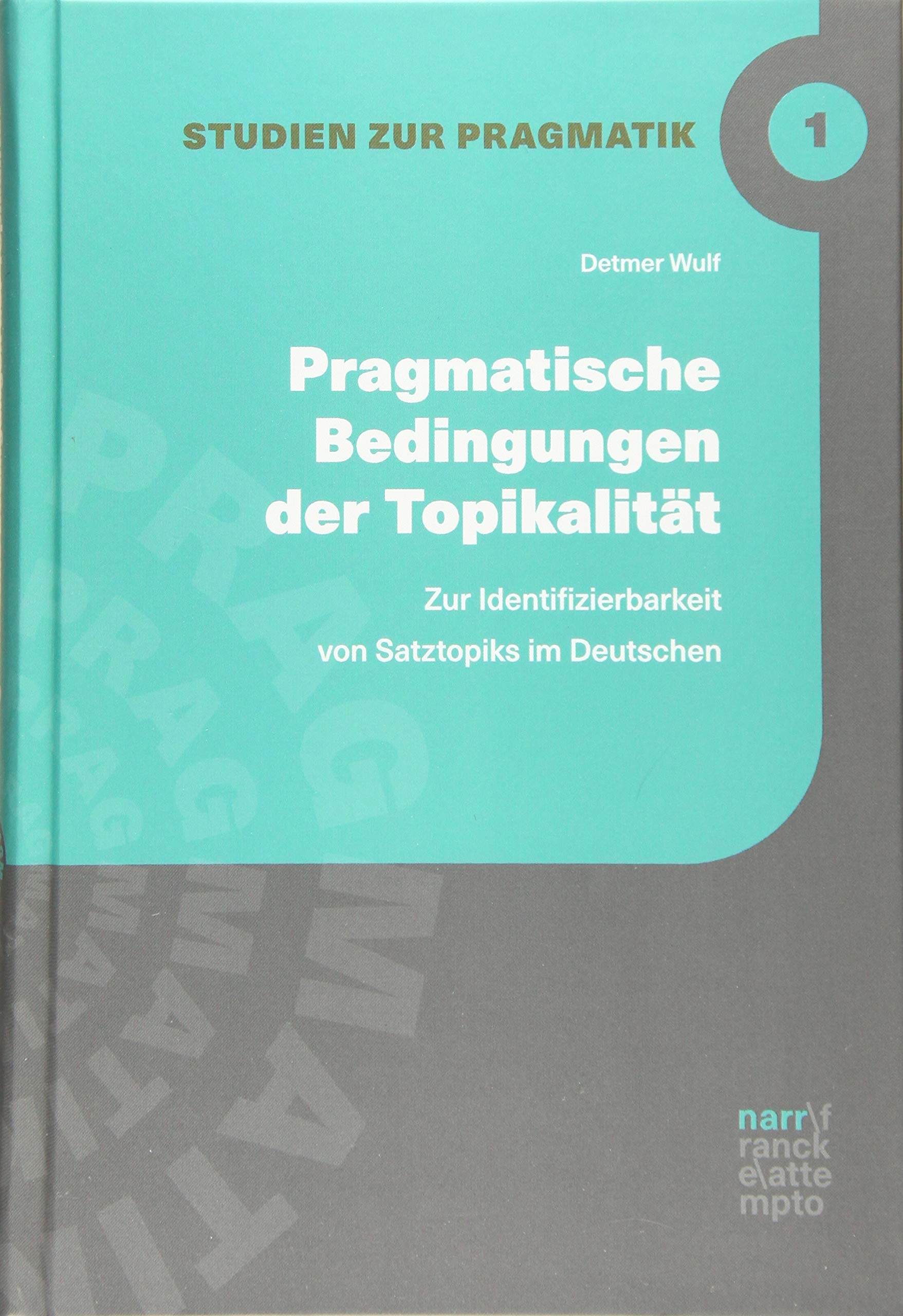 Pragmatische Bedingungen der Topikalität: Zur Identifizierbarkeit von Satztopiks im Deutschen (Studien zur Pragmatik) Social Sciences