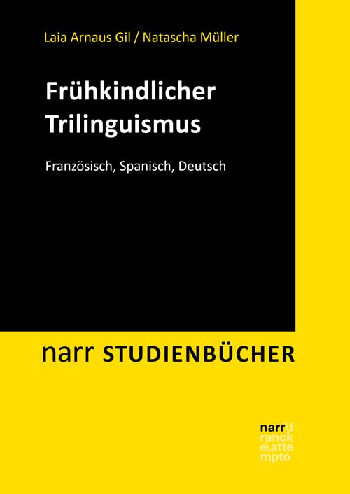 Frühkindlicher Trilinguismus: Französisch, Spanisch, Deutsch (Narr Studienbücher) Social Sciences
