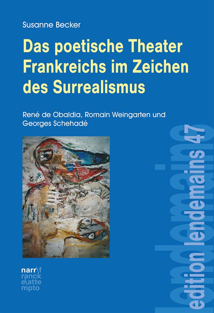 Das poetische Theater Frankreichs im Zeichen des Surrealismus: René de Obaldia, Romain Weingarten und Georges Schehadé (édition lendemain) Contemporary literature