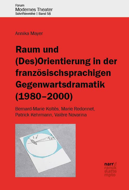 Raum und (Des)Orientierung in der französischsprachigen Gegenwartsdramatik (1980-2000): Bernard-Marie Koltès, Marie Redonnet, Patrick Kehrmann, Valère Novarina (Forum modernes Theater) Contemporary literature Books